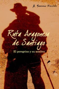 Portada de RUTA ARAGONESA DE SANTIAGO : EL PEREGRINO DE Y SU SOMBRA