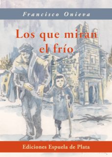 Libro de descarga en línea LOS QUE MIRAN EL FRIO CHM (Literatura española) 9788415177210 de FRANCISCO ONIEVA