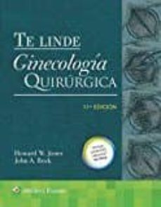 Descarga gratuita de eBookStore: TE LINDE. GINECOLOGIA QUIRURGICA (11ª ED.) 2017 (Literatura española) 9788416654710 de ROCK JOHN / JONES III HOWARD