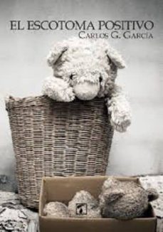 Buenos libros pdf descarga gratuita EL ESCOTOMA POSITIVO 9788416832910  de CARLOS G. GARCIA (Literatura española)