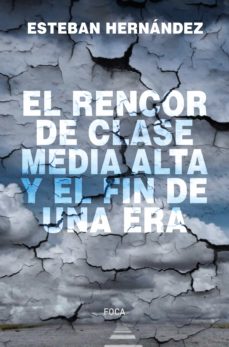 Ofertas, chollos, descuentos y cupones de EL RENCOR DE LA CLASE MEDIA ALTA Y EL FIN DE UNA ERA de ESTEBAN HERNANDEZ