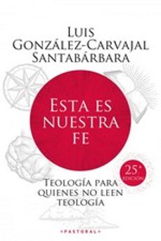 Nuevo ebook descargar gratis ESTA ES NUESTRA FE de LUIS GONZALEZ-CARVAJAL