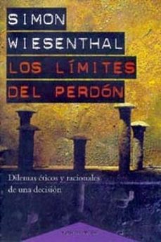 LOS LIMITES DEL PERDON: DILEMAS ETICOS Y RACIONALES DE UNA DECISI ON |  SIMON WIESENTHAL | Casa del Libro