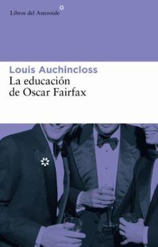 Descarga gratuita de libros de audio de código abierto. LA EDUCACION DE OSCAR FAIRFAX (Literatura española) de LOUIS AUCHINCLOSS CHM FB2 9788493591410