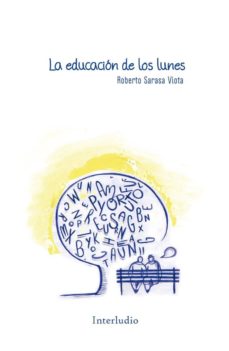 Descarga google books en pdf gratis. LA EDUCACION DE LOS LUNES de ROBERTO SARASA VIOTA MOBI en español 9788494852510