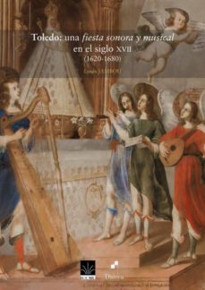 Descargas gratuitas de libros electrónicos para móviles TOLEDO: UNA FIESTA SONORA Y MUSICAL EN EL SIGLO XVII (1620-1680) in Spanish de LOUIS JAMBOU