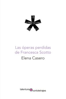 eBooks descarga gratuita pdf LAS OPERAS PERDIDAS DE FRANCESCA SCOTTO 9788494928710 (Literatura española) de ELENA CASERO