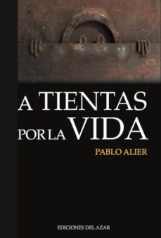 Libros en español para descargar. A TIENTAS POR LA VIDA 9788495885210 ePub RTF PDB de PABLO ALIER  ZAPATA