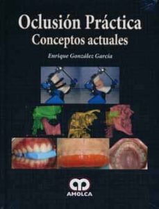 Descarga de libros online OCLUSION PRACTICA: CONCEPTOS ACTUALES en español 9789587550610 de ENRIQUE GONZALEZ GARCIA