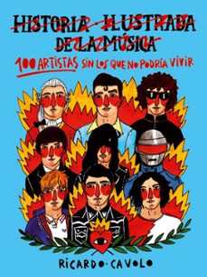 Portada de HISTORIA ILUSTRADA DE LA MUSICA: 100 ARTISTAS SIN LOS QUE NO PODR IA VIVIR