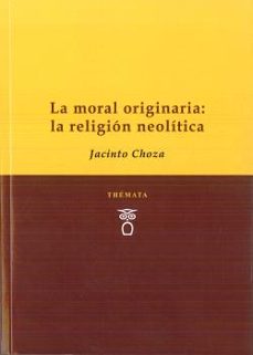 Portada de LA MORAL ORIGINARIA: LA RELIGION NEOLIITCA