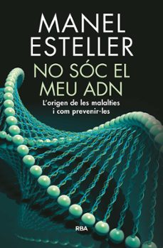 Portada de NO SOC EL MEU ADN: L ORIGEN DE LES MALALTIES I COM PREVENIR-LES