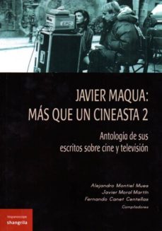 Portada de JAVIER MAQUA: MAS QUE UN CINEASTA 2: ANTOLOGIA DE SUS ESCRITOS SOBRE CINE Y TELEVISION