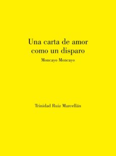 Descarga gratuita de libros electrónicos y audiolibros UNA CARTA DE AMOR COMO UN DISPARO de TRINIDAD RUIZ MARCELLAN en español