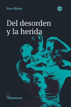 Libro descargable e gratis DEL DESORDEN Y LA HERIDA 9788412763720 de SALVADOR ROBLES PDF (Literatura española)