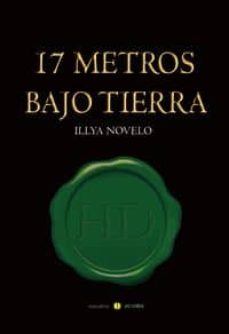 Ebooks gratuitos en descargas pdf 17 METROS BAJO TIERRA (Literatura española)  de ILLYA NOVELO GARCIA 9788415681120