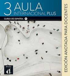 Ebooks de descarga completa AULA INTERNACIONAL PLUS 3 EDICION ANOTADA PARA DOCENTES (Literatura española) DJVU MOBI PDF 9788418032820