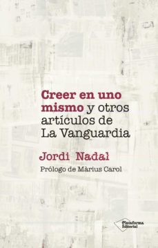Libros gratis para descargar en ipad 3 CREER EN UNO MISMO Y OTROS ARTICULOS DE LA VANGUARDIA de JORDI NADAL (Literatura española) 9788418927720