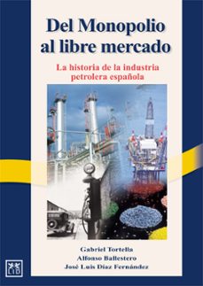 Portada de DEL MONOPOLIO AL LIBRE MERCADO: LA HISTORIA DE LA INDUSTRIA PETRO LERA ESPAÑOLA