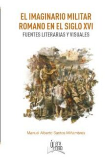 Descargas de libros electrónicos gratis mobi EL IMAGINARIO MILITAR ROMANO EN EL SIGLO XVI de MANUEL SANTOS MIÑAMBRES
