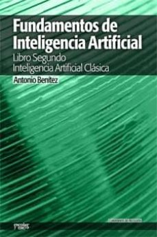 Descarga gratuita de libros electrónicos en formato mobi. FUNDAMENTOS DE INTELIGENCIA ARTIFICIAL: LIBRO SEGUNDO INTELIGENCI A ARTIFICIAL CLASICA 9788493949020 en español