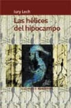 Descarga gratuita de libros de cocina. LAS HELICES DEL HIPOCAMPO 9788496049420 (Spanish Edition) de IURY LECH ePub FB2 PDF
