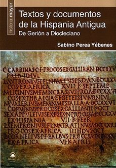 Descargar libro online google TEXTOS Y DOCUMENTOS DE LA HISPANIA ANTIGUA. DE GERION A DIOCLECIANO (Spanish Edition) CHM 9788498275520 de SABINO PEREA YEBENES