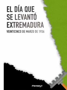 Portada de EL DIA QUE SE LEVANTO EXTREMADURA