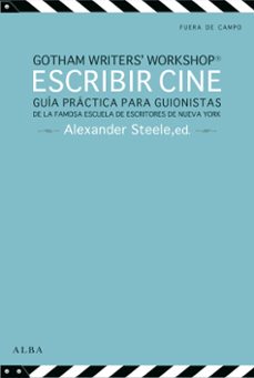 Portada de ESCRIBIR CINE: GUIA PRACTICA PARA GUIONISTAS DE LA FAMOSA ESCUELA DE ESCRITORES DE NUEVA YORK