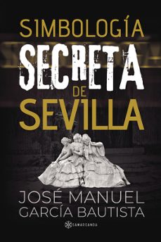 Portada de SIMBOLOGIA SECRETA EN SEVILLA