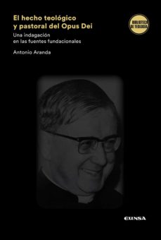 Portada de EL HECHO TEOLOGICO Y PASTORAL DEL OPUS DEI. UNA INDAGACION EN LAS FUENTES FUNDACIONEALES