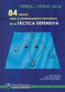 Portada de FUTBOL Y FUTBOL SALA 84 JUEGOS DE LA TACTICA DEFENSIVA