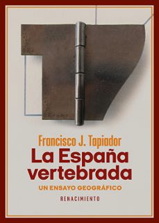 Portada de LA ESPAÑA VERTEBRADA: UN ENSAYO GEOGRAFICO