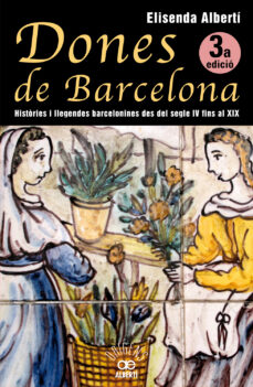 Portada de DONES DE BARCELONA: HISTORIES I LLEGENDES BARCELONINES DEL SEGLE IV FINS AL XIX