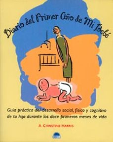 Portada de DIARIO DEL PRIMER AÑO DE MI BEBE: GUIA PRACTICA DEL DESARROLLO SO CIAL, FISICO Y COGNITIVO DE TU HIJO DURANTE LOS DOCE PRIMEROS MESES DE VIDA