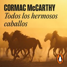 Portada de TODOS LOS HERMOSOS CABALLOS (TRILOGIA DE LA FRONTERA 1) (AUDIOLIBRO)