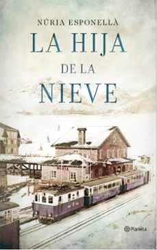 Descargar libros electrónicos de Google Books en línea LA HIJA DE LA NIEVE 9788408150930 de NURIA ESPONELLA (Spanish Edition) PDB