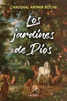 Descarga gratuita de libros de certificación. LOS JARDINES DE DIOS. EXAMINAR EL MISTERIO de CARDENAL ARTHUR ROCHE PDF RTF ePub