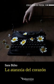 Gratis para descargar libros en google books LA ATARAXIA DEL CORAZON de SARA BUHO (Literatura española)
