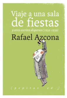 Descargar libros google pdf VIAJE A UNA SALA DE FIESTAS Y OTROS ESCRITOS DISPERSOS (1952-1959 ) en español 9788417386030 de RAFAEL AZCONA FERNANDEZ