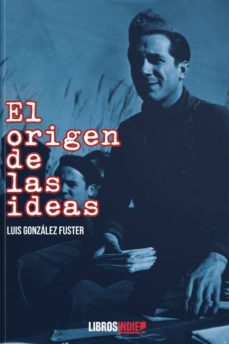 Descargar ebooks amazon gratis EL ORIGEN DE LAS IDEAS PDF 9788418112430 en español de LUIS GONZALEZ FUSTER