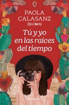 Descarga gratuita de libros compartidos TÚ Y YO EN LAS RAÍCES DEL TIEMPO de PAOLA CALASANZ (DULCINEA)
