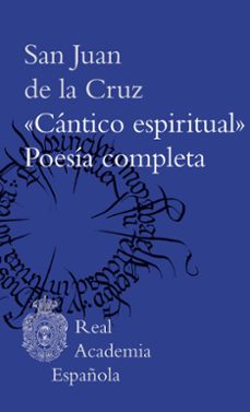 Mejores libros descargados CÁNTICO ESPIRITUAL Y POESIA COMPLETA (Literatura española) 9788467069730