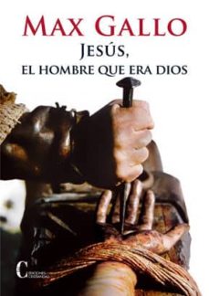 Descargas gratuitas de libros electrónicos en línea gratis JESUS EL HOMBRE QUE ERA DIOS PDF FB2 RTF in Spanish 9788470575730 de MAX GALLO