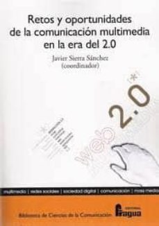 Descargar un libro a mi iphone RETOS Y OPORTUNIDADES DE LA COMUNICACION MULTIMEDIA EN LA ERA DEL 2.0 PDF de JAVIER SIERRA SANCHEZ