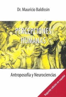 Descargas gratuitas de libros antiguos. PERCEPCIONES HUMANAS: ANTROPOSOFIA Y NEUROCIENCIAS de MAURICIO BALDISSIN  9788492843930 (Spanish Edition)