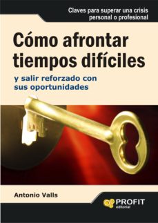 Portada de COMO AFRONTAR TIEMPOS DIFICILES: Y SALIR REFORZADO CON SUS OPORTU NIDADES
