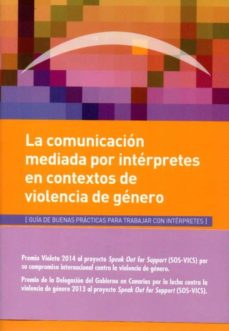 Portada de LA COMUNICACION MEDIADA POR INTERPRETES EN CONTEXTOS DE VIOLENCIA DE GENERO