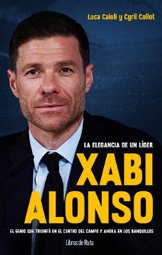Portada de XABI ALONSO. LA ELEGANCIA DE UN LIDER