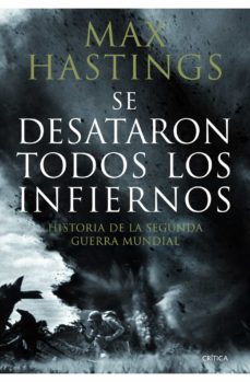Portada de SE DESATARON TODOS LOS INFIERNOS: HISTORIA DE LA SEGUNDA GUERRA M UNDIAL